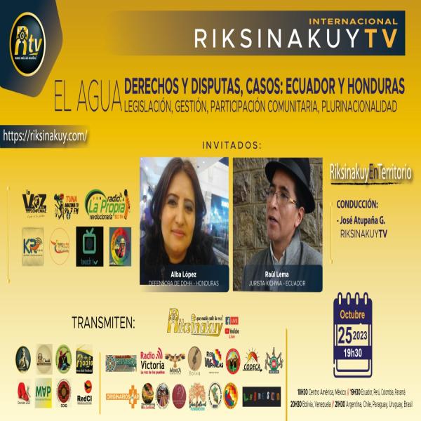 El agua: derechos y disputas; casos de Ecuador y Honduras  Ningún ser vivo es capaz de subsistir sin el agua y éste tampoco es solamente un líquido vital para los pueblos. ¿Cuál es la situación del caso Ecuador y Honduras, respecto a este tema?, es lo que dialogaremos con Alba López, periodista y defensora de Derechos Humanos, de Honduras y Raúl Lema, jurista Kichwa, de Ecuador.  Acompáñanos!👇  📅  Miércoles 25-oct-2023 🕣  19h30 - Quito 👉 http://facebook.com/RiksinakuyEc 