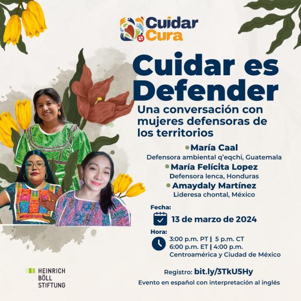 Cuidar es Defender: Una conversación con mujeres defensoras de sus territorios 